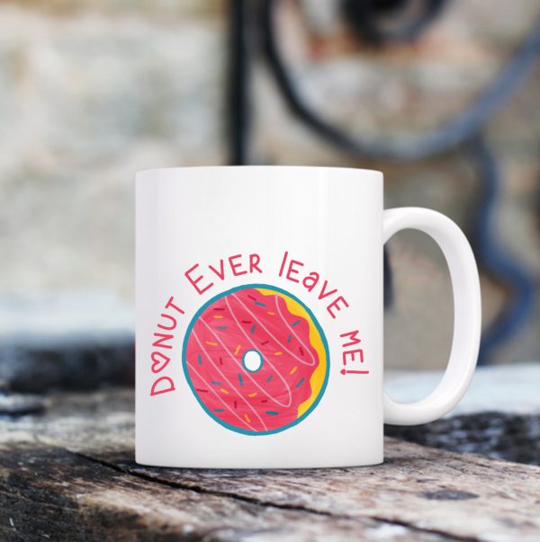 Ceramic Coffee Mugs "Donut Ever Leave Me!"